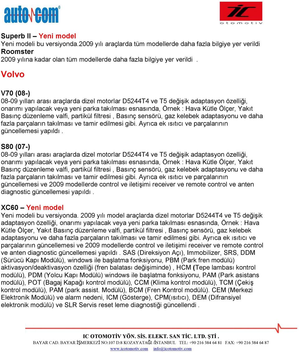 düzenleme valfi, partikül filtresi, Basınç sensörü, gaz kelebek adaptasyonu ve daha fazla parçaların takılması ve tamir edilmesi gibi. Ayrıca ek ısıtıcı ve parçalarının güncellemesi yapıldı.