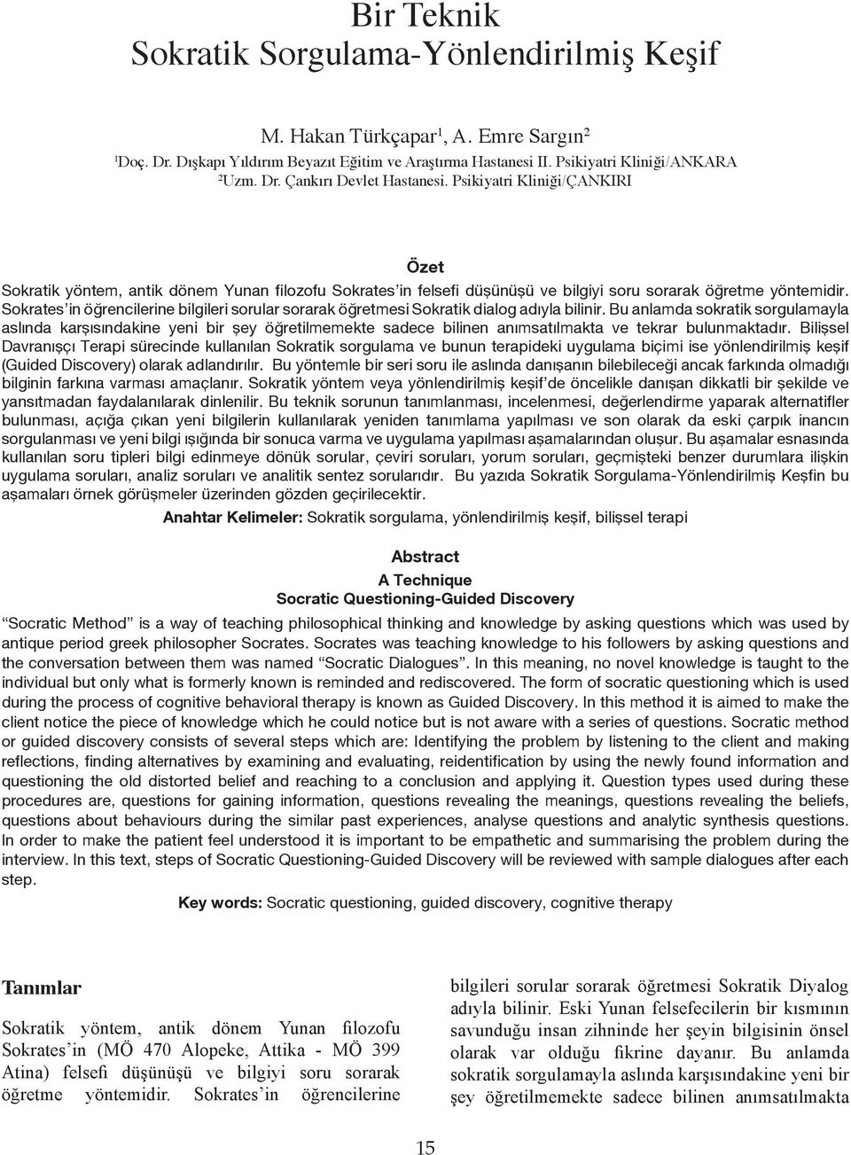 Psikiyatri Kliniği/ÇANKIRI Özet Sokratik yöntem, antik dönem Yunan filozofu Sokrates in felsefi düşünüşü ve bilgiyi soru sorarak öğretme yöntemidir.