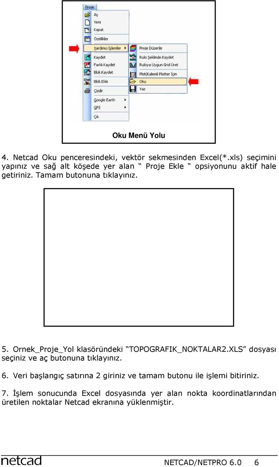 Ornek_Proje_Yol klasöründeki TOPOGRAFIK_NOKTALAR2.XLS dosyası seçiniz ve aç butonuna tıklayınız. 6.