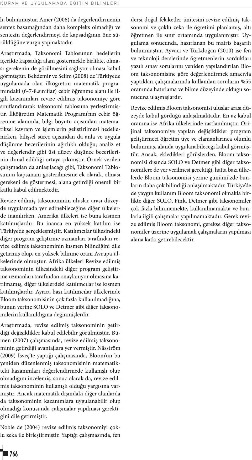 Araştırmada, Taksonomi Tablosunun hedeflerin içerikte kapsadığı alanı göstermekle birlikte, olması gerekenin de görülmesini sağlıyor olması kabul görmüştür.