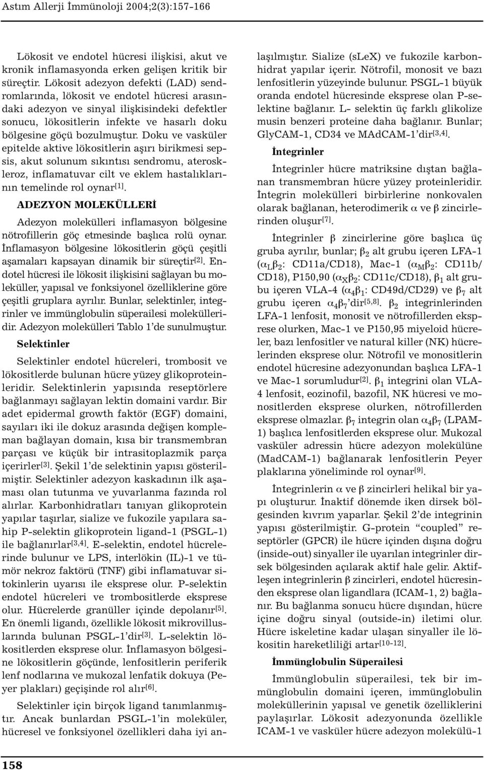 Doku ve vasküler epitelde aktive lökositlerin aşırı birikmesi sepsis, akut solunum sıkıntısı sendromu, ateroskleroz, inflamatuvar cilt ve eklem hastalıklarının temelinde rol oynar [1].