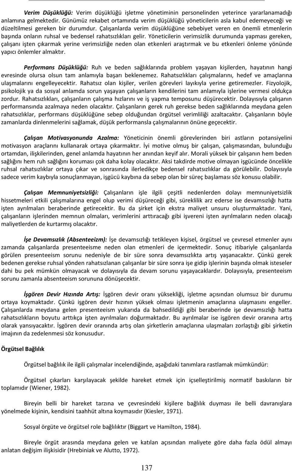 Çalışanlarda verim düşüklüğüne sebebiyet veren en önemli etmenlerin başında onların ruhsal ve bedensel rahatsızlıkları gelir.