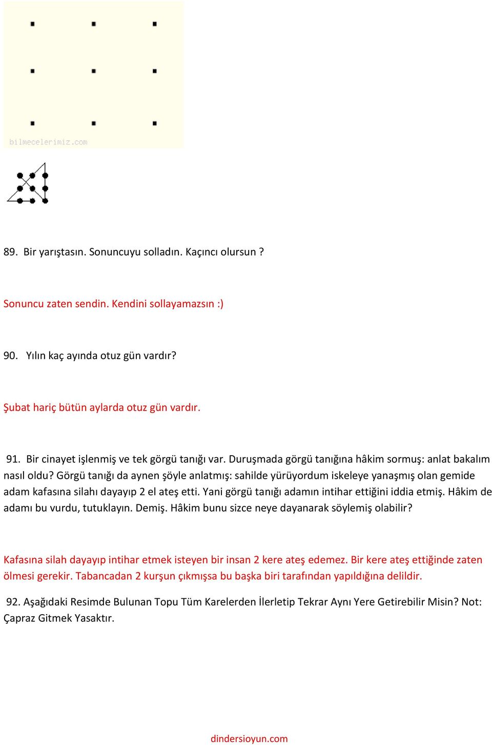 Görgü tanığı da aynen şöyle anlatmış: sahilde yürüyordum iskeleye yanaşmış olan gemide adam kafasına silahı dayayıp 2 el ateş etti. Yani görgü tanığı adamın intihar ettiğini iddia etmiş.