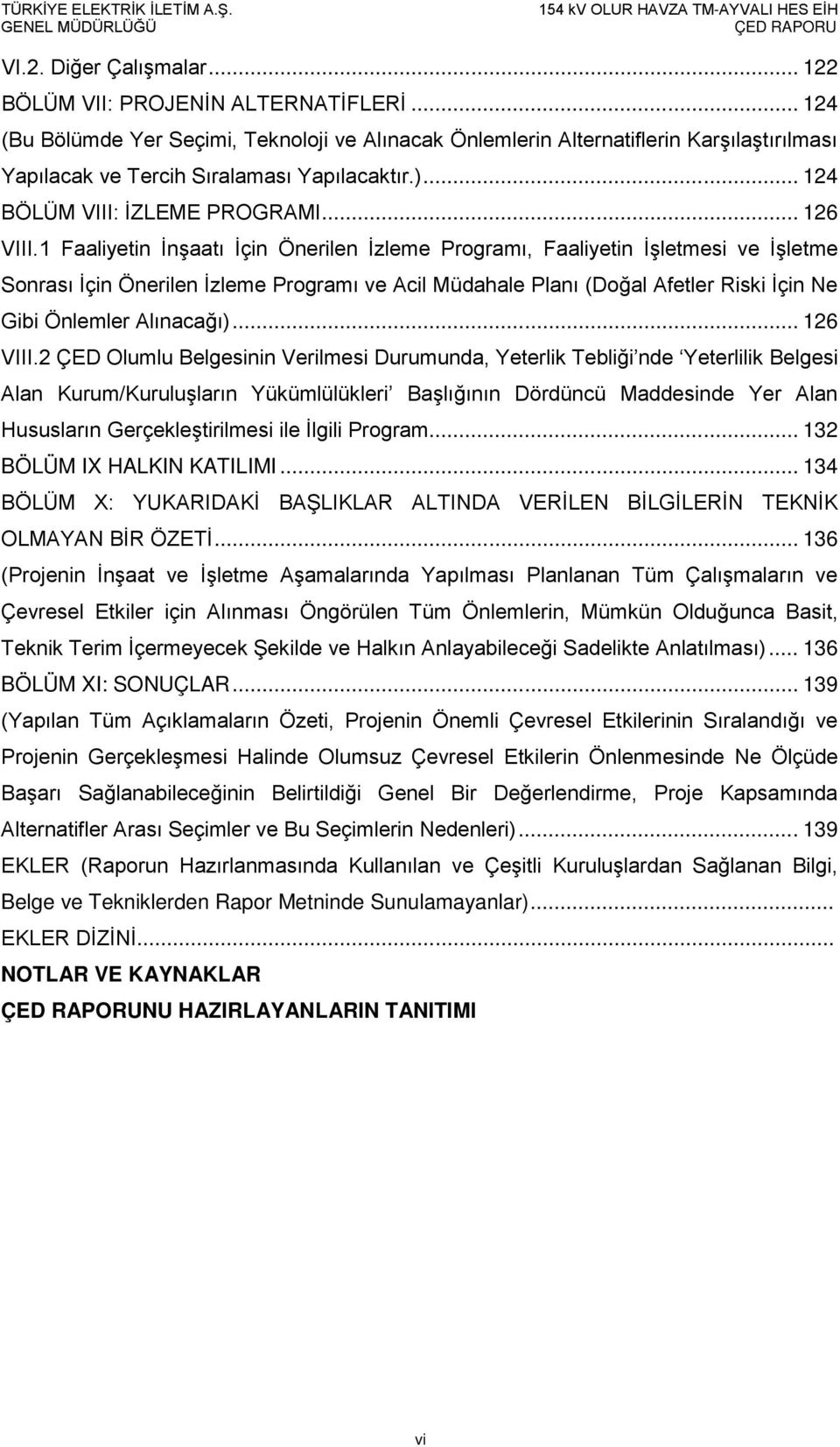 1 Faaliyetin İnşaatı İçin Önerilen İzleme Programı, Faaliyetin İşletmesi ve İşletme Sonrası İçin Önerilen İzleme Programı ve Acil Müdahale Planı (Doğal Afetler Riski İçin Ne Gibi Önlemler Alınacağı).