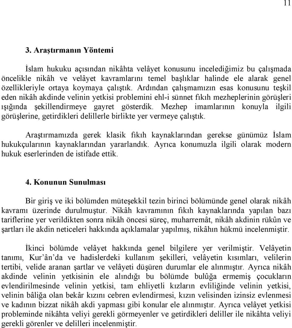 Mezhep imamlarının konuyla ilgili görüşlerine, getirdikleri delillerle birlikte yer vermeye çalıştık.