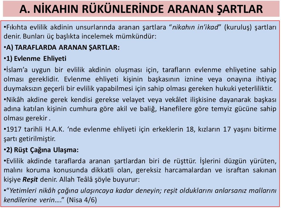 Evlenme ehliyeti kişinin başkasının iznine veya onayına ihtiyaç duymaksızın geçerli bir evlilik yapabilmesi için sahip olması gereken hukuki yeterliliktir.