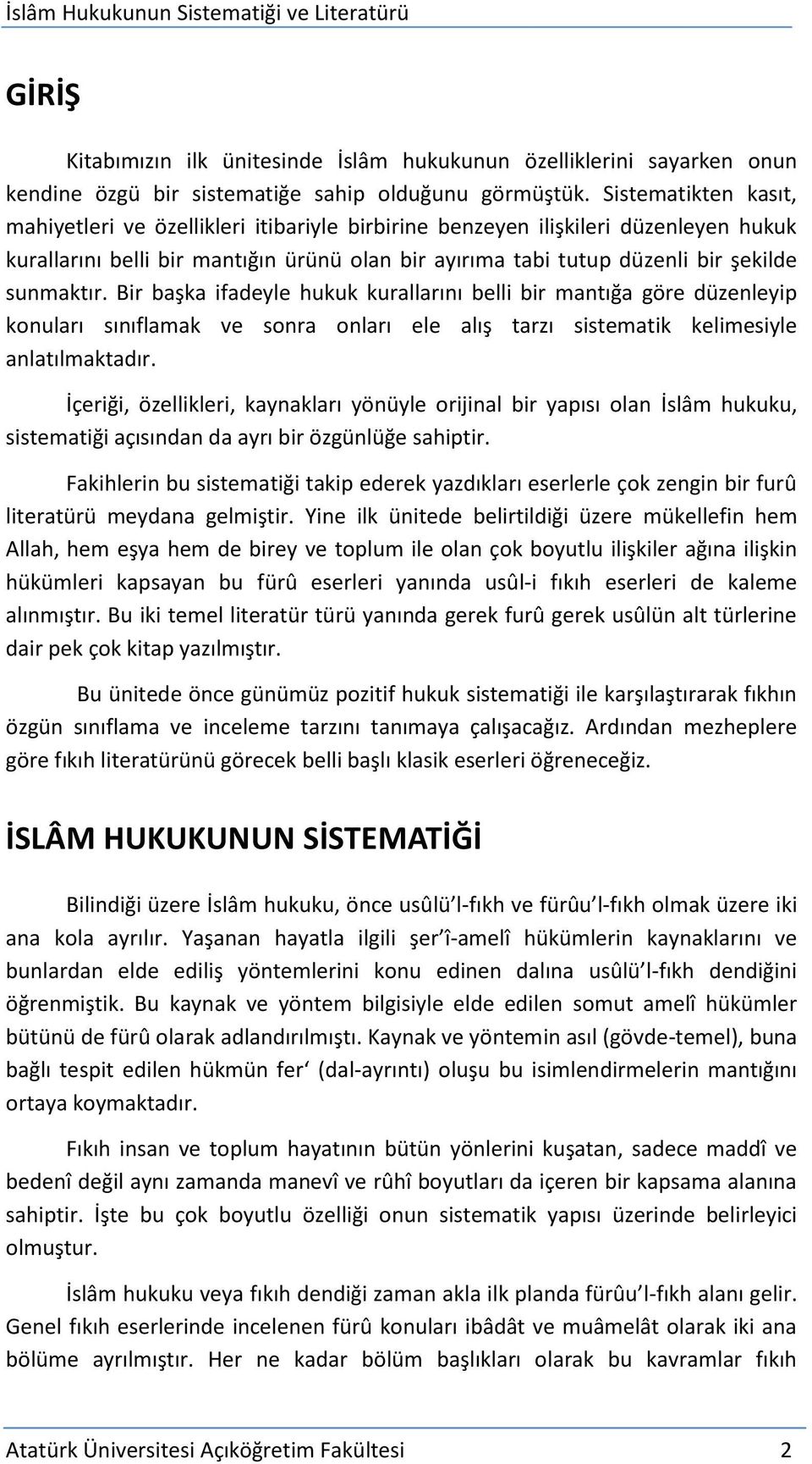 sunmaktır. Bir başka ifadeyle hukuk kurallarını belli bir mantığa göre düzenleyip konuları sınıflamak ve sonra onları ele alış tarzı sistematik kelimesiyle anlatılmaktadır.