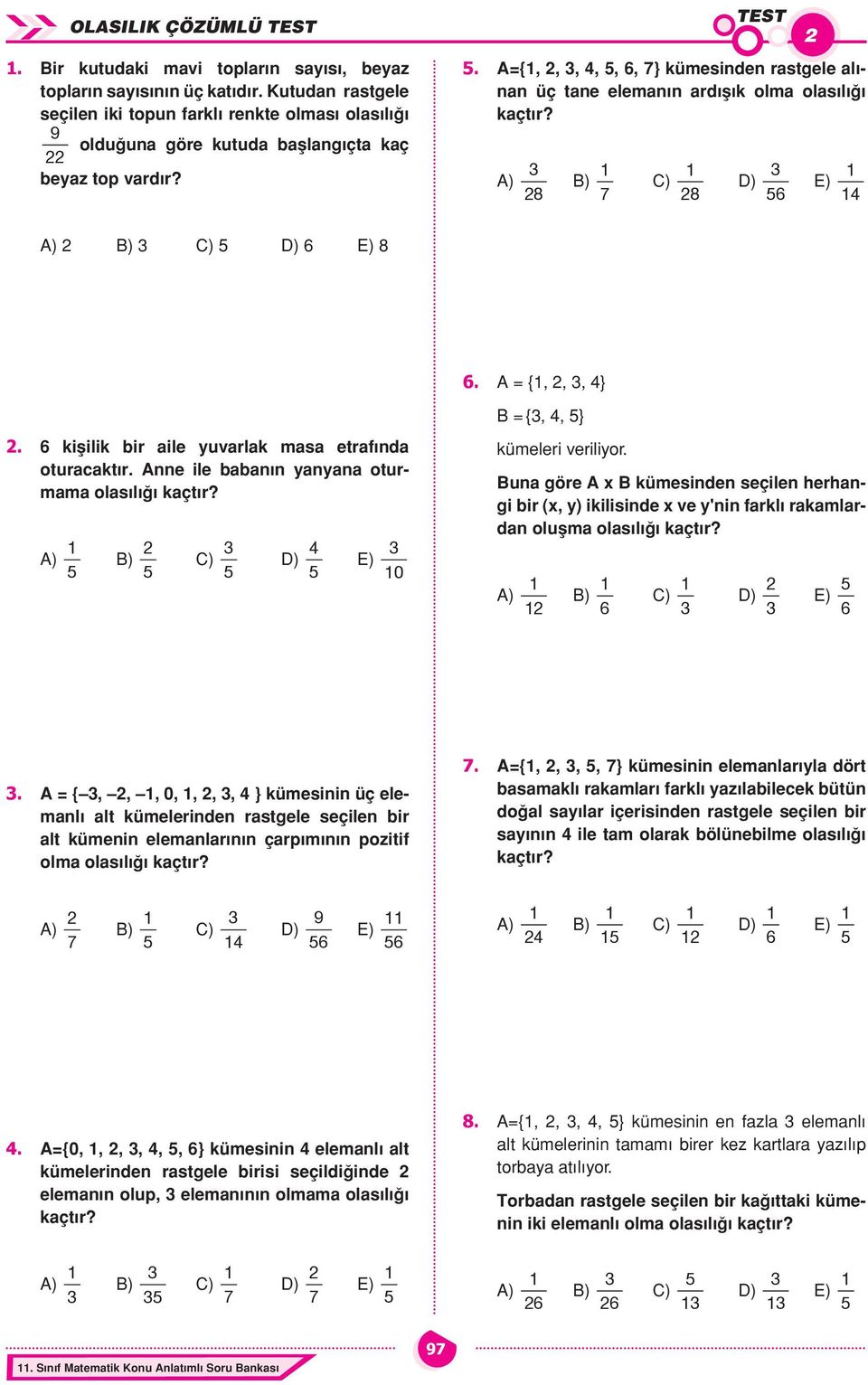 A{,,,,,, } kümesinden rastgele alınan üç tane elemanın ardışık olma olasılığı A) B) C) D) E) A) B) C) D) E). A {,,, }. kiflilik bir aile yuvarlak masa etraf nda oturacakt r.