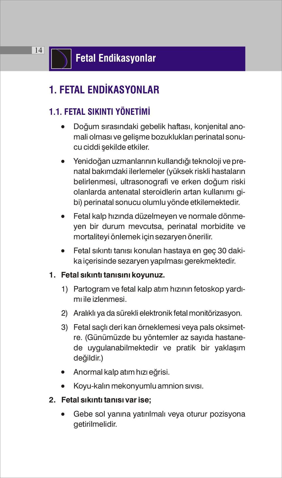 kullanımı gibi) perinatal sonucu olumlu yönde etkilemektedir. Fetal kalp hızında düzelmeyen ve normale dönmeyen bir durum mevcutsa, perinatal morbidite ve mortaliteyi önlemek için sezaryen önerilir.