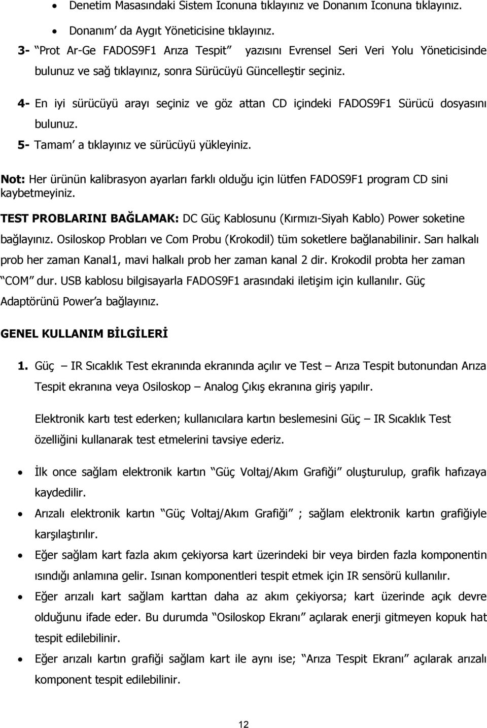 4- En iyi sürücüyü arayı seçiniz ve göz attan CD içindeki FADOS9F1 Sürücü dosyasını bulunuz. 5- Tamam a tıklayınız ve sürücüyü yükleyiniz.