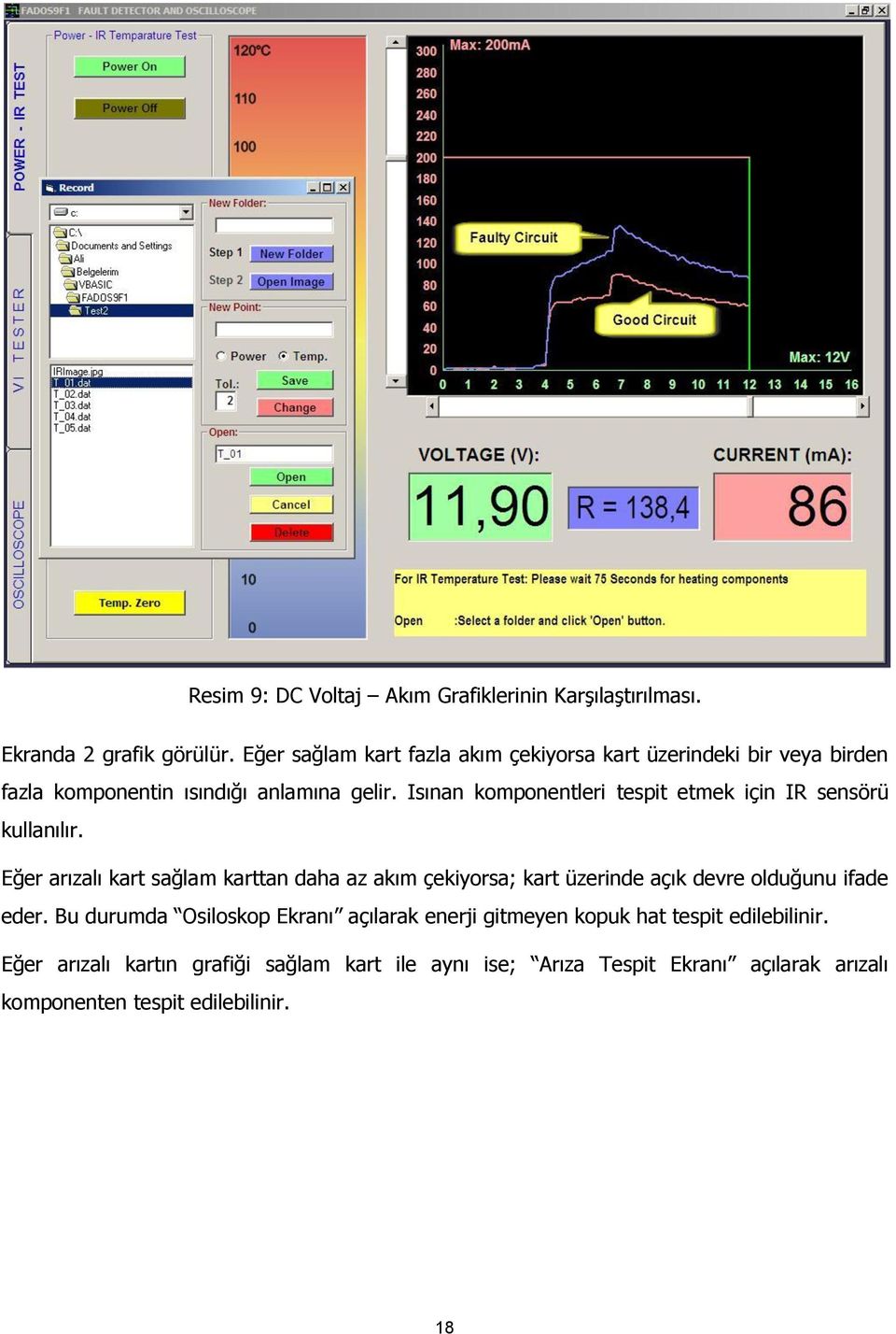 Isınan komponentleri tespit etmek için IR sensörü kullanılır.