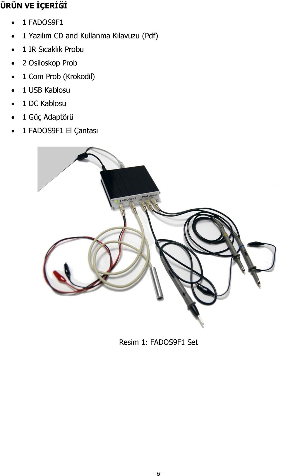 Com Prob (Krokodil) 1 USB Kablosu 1 DC Kablosu 1 Güç