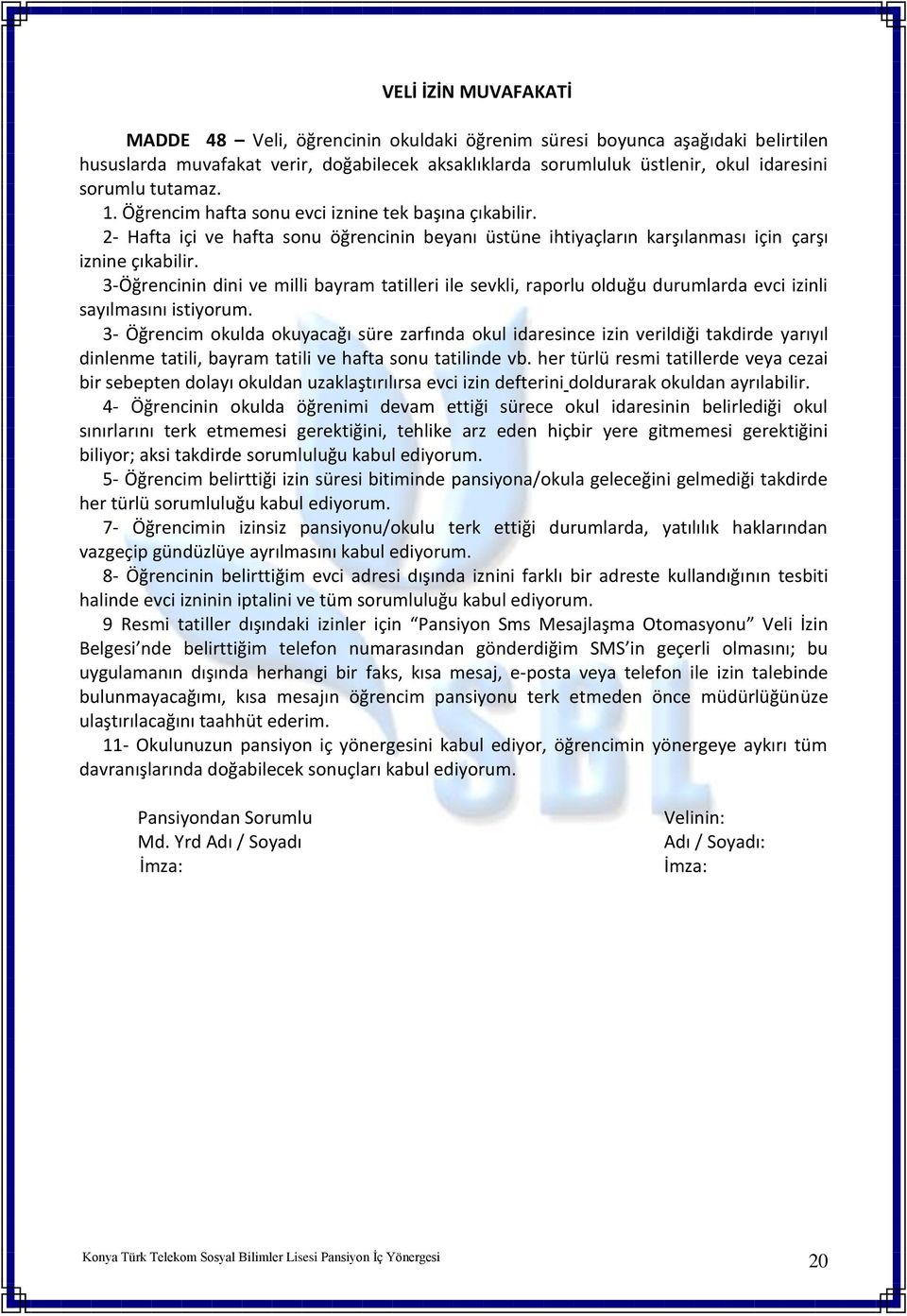 3-Öğrencinin dini ve milli bayram tatilleri ile sevkli, raporlu olduğu durumlarda evci izinli sayılmasını istiyorum.