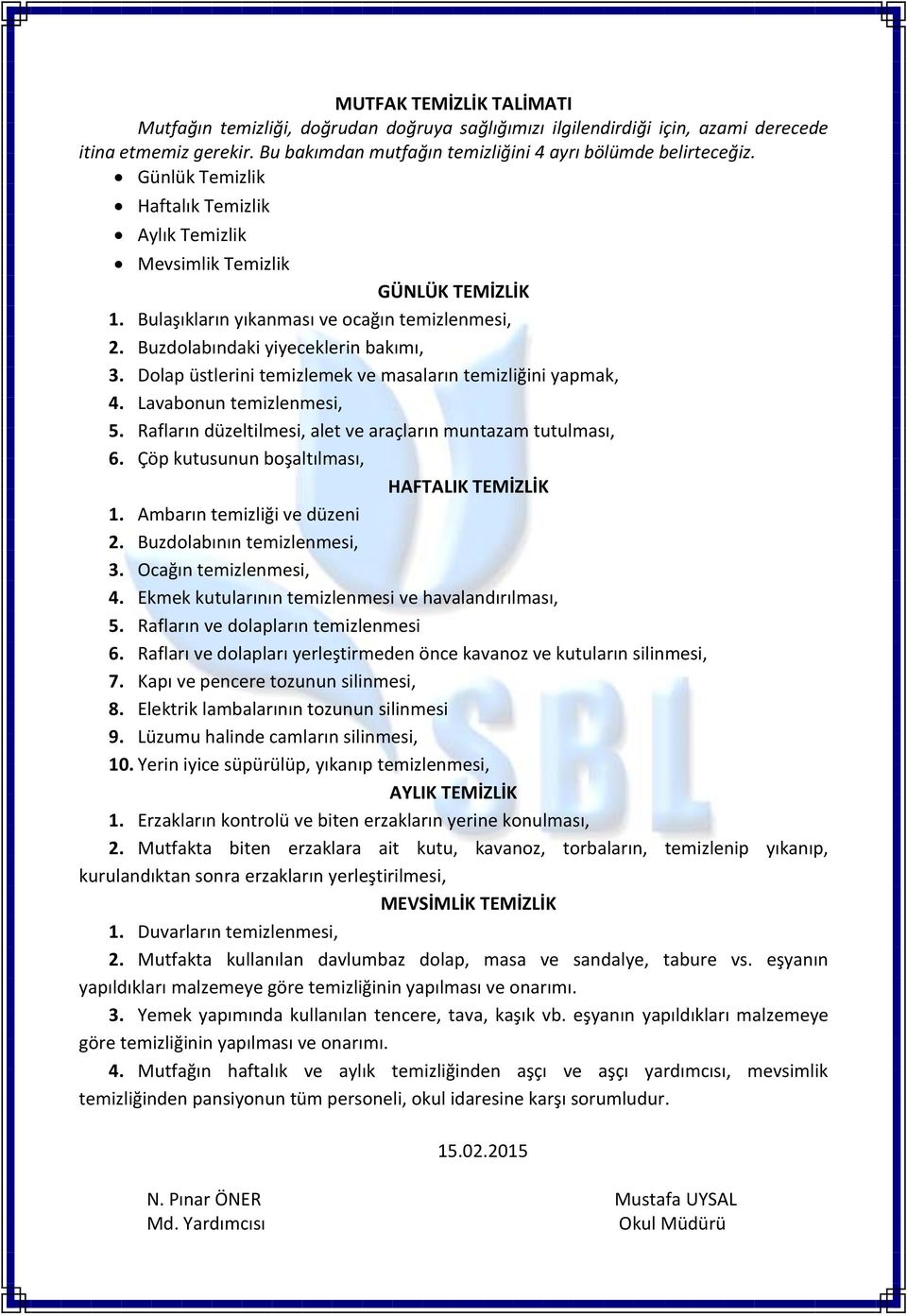 Dolap üstlerini temizlemek ve masaların temizliğini yapmak, 4. Lavabonun temizlenmesi, 5. Rafların düzeltilmesi, alet ve araçların muntazam tutulması, 6.