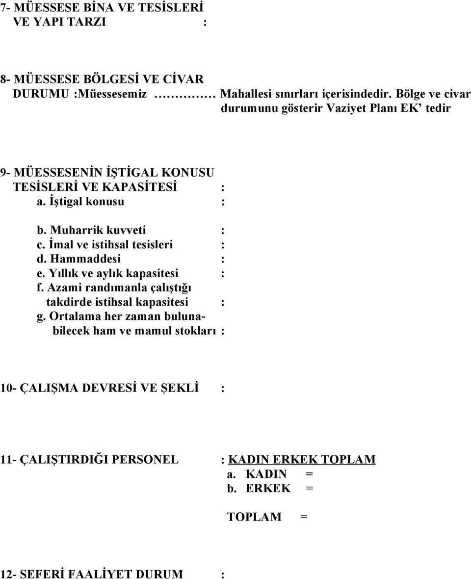 İmal ve istihsal tesisleri : d. Hammaddesi : e. Yıllık ve aylık kapasitesi : f. Azami randımanla çalıştığı takdirde istihsal kapasitesi : g.