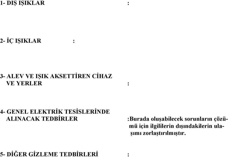 TEDBİRLER :Burada oluşabilecek sorunların çözümü için