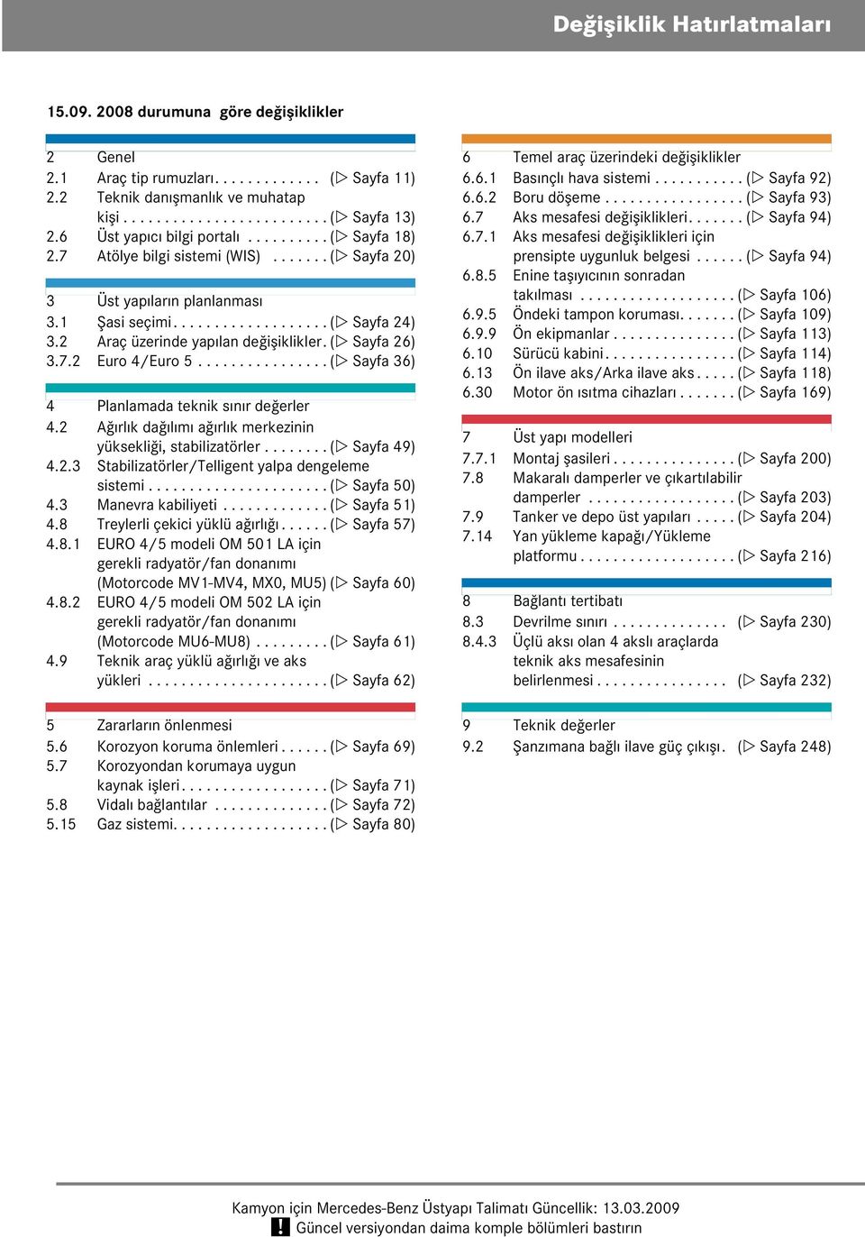 2 Araç üzerinde yapılan değişiklikler. ( Sayfa 26) 3.7.2 Euro 4/Euro 5................ ( Sayfa 36) 4 Planlamada teknik sınır değerler 4.