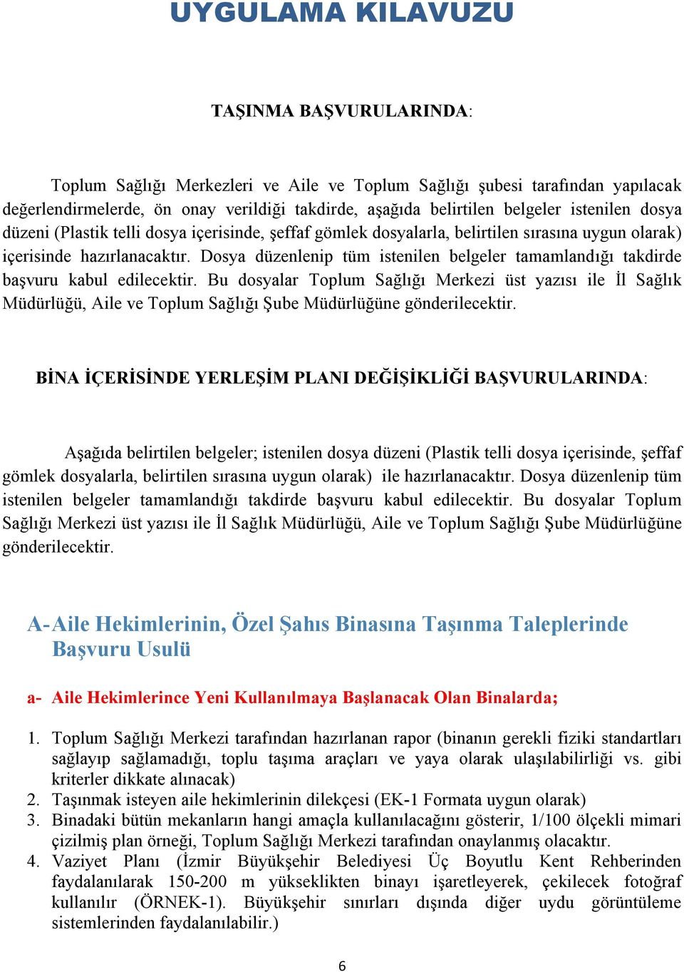 Dosya düzenlenip tüm istenilen belgeler tamamlandığı takdirde başvuru kabul edilecektir.