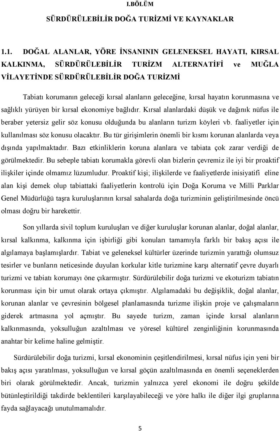 geleceğine, kırsal hayatın korunmasına ve sağlıklı yürüyen bir kırsal ekonomiye bağlıdır.