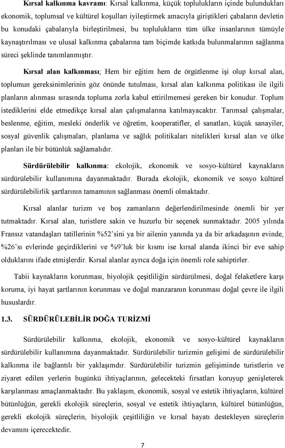 Kırsal alan kalkınması; Hem bir eğitim hem de örgütlenme işi olup kırsal alan, toplumun gereksinimlerinin göz önünde tutulması, kırsal alan kalkınma politikası ile ilgili planların alınması sırasında