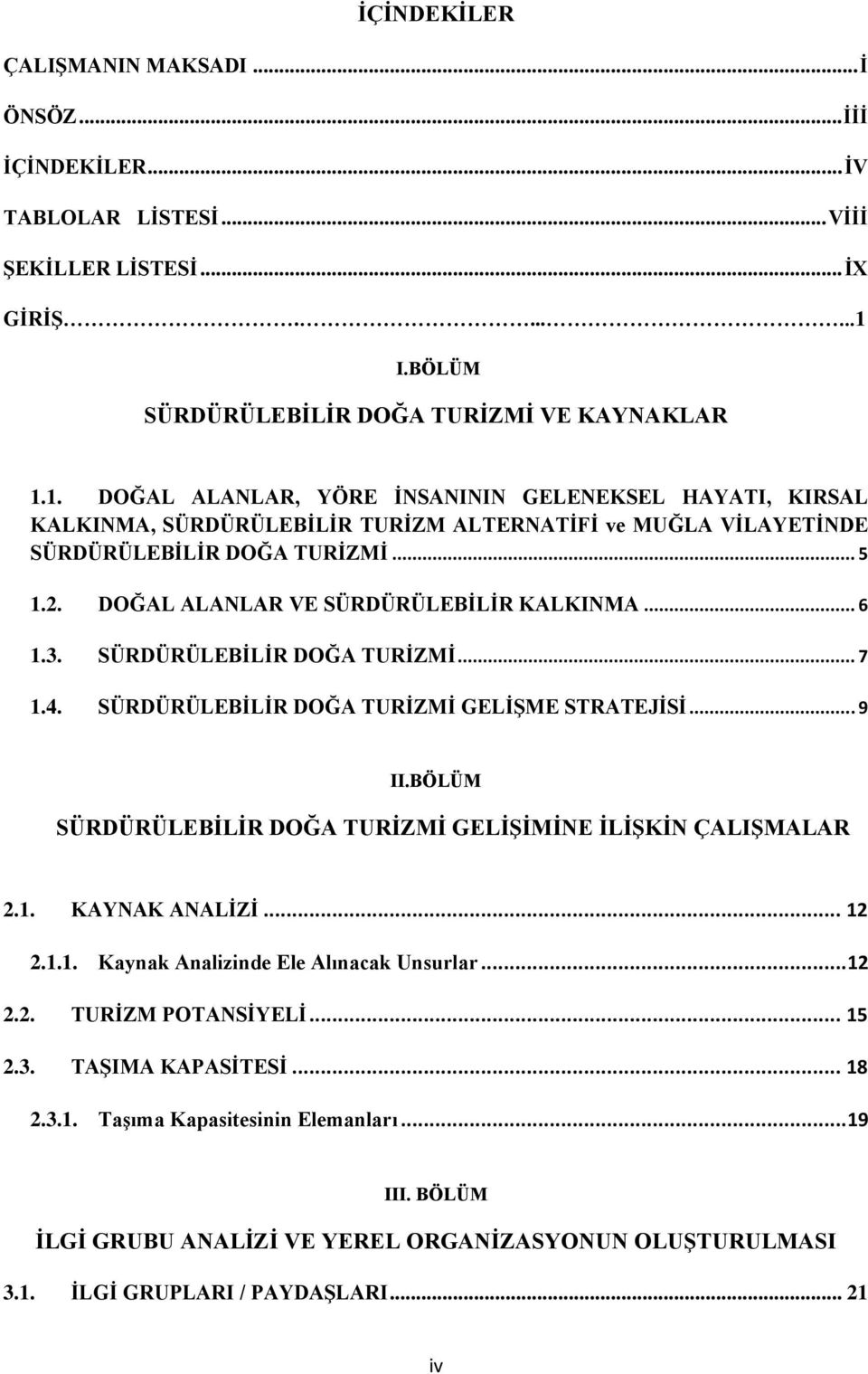 1. DOĞAL ALANLAR, YÖRE İNSANININ GELENEKSEL HAYATI, KIRSAL KALKINMA, SÜRDÜRÜLEBİLİR TURİZM ALTERNATİFİ ve MUĞLA VİLAYETİNDE SÜRDÜRÜLEBİLİR DOĞA TURİZMİ... 5 1.