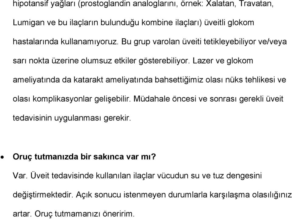 Lazer ve glokom ameliyatında da katarakt ameliyatında bahsettiğimiz olası nüks tehlikesi ve olası komplikasyonlar gelişebilir.