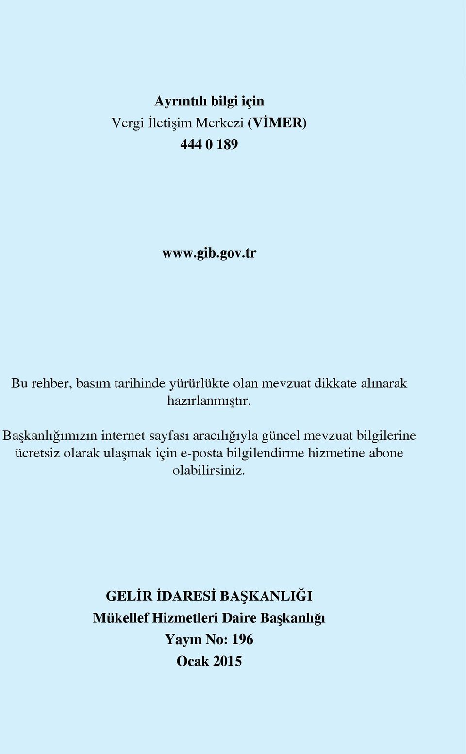 Başkanlığımızın internet sayfası aracılığıyla güncel mevzuat bilgilerine ücretsiz olarak ulaşmak