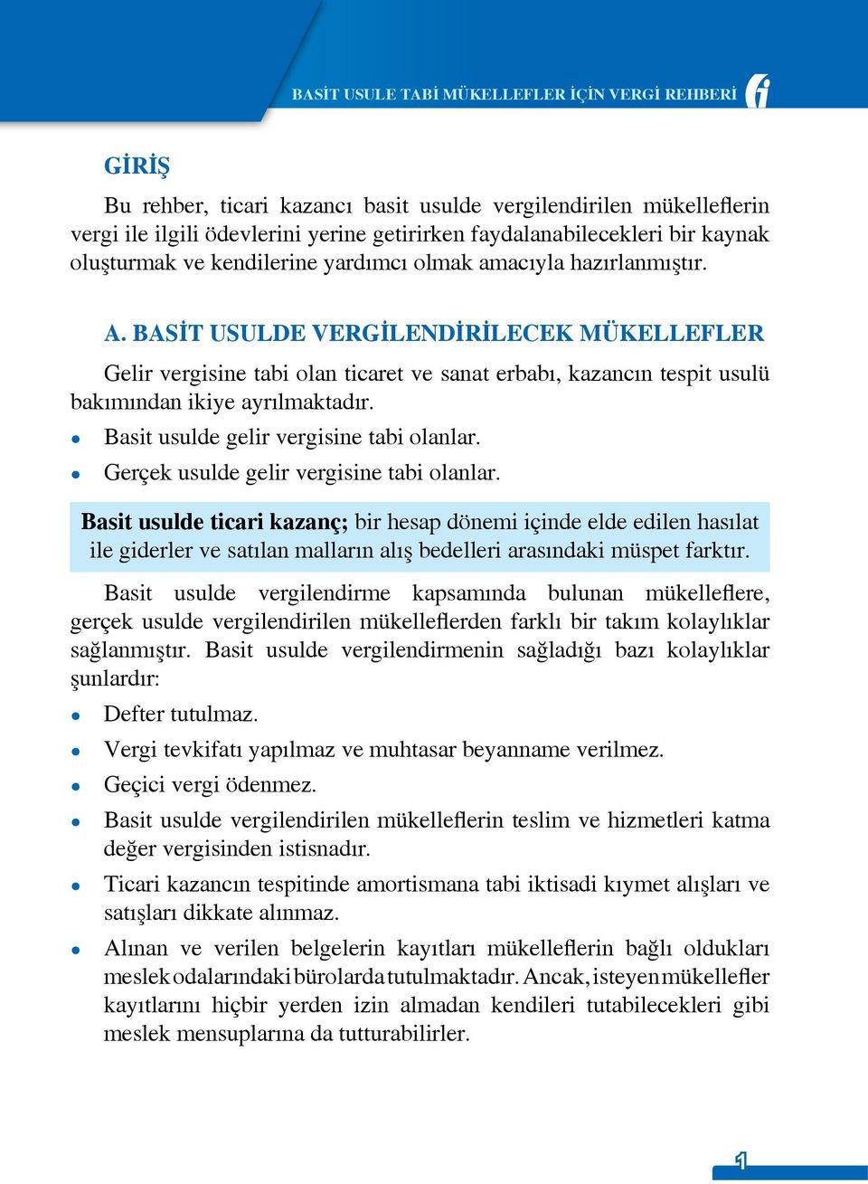 Basit usulde gelir vergisine tabi olanlar. Gerçek usulde gelir vergisine tabi olanlar.