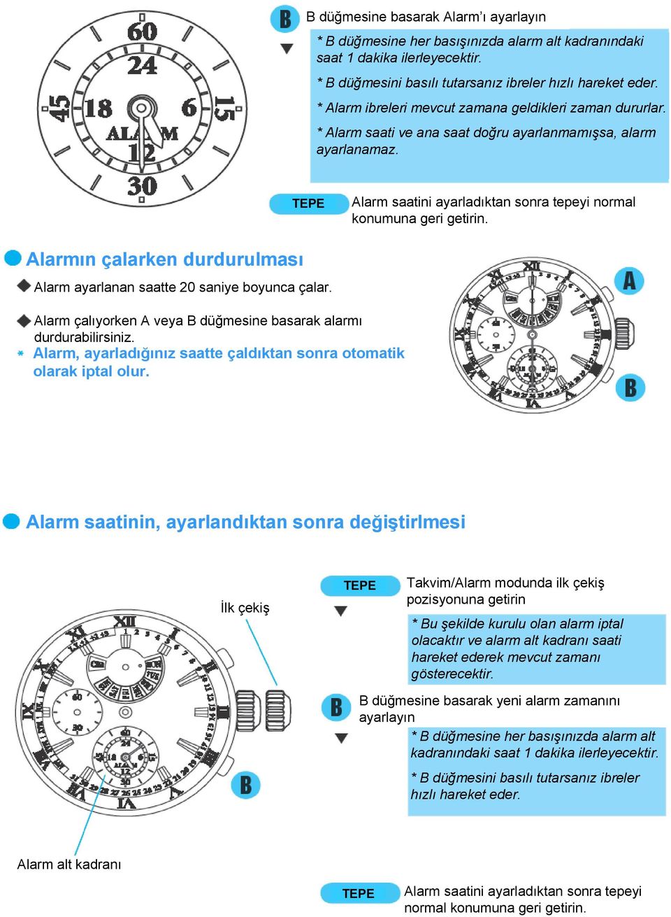 Alarmın çalarken durdurulması Alarm ayarlanan saatte 20 saniye boyunca çalar. Alarm çalıyorken A veya B düğmesine basarak alarmı durdurabilirsiniz.