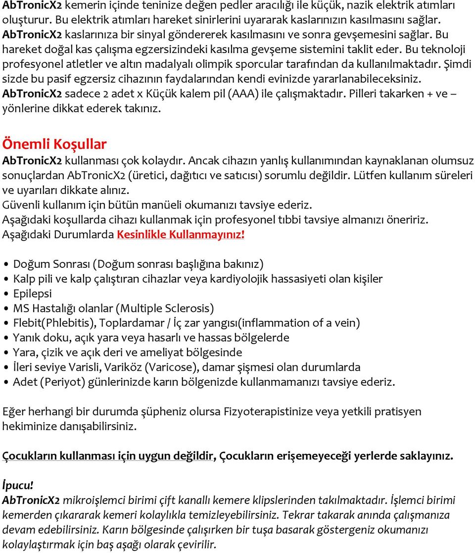 Bu teknoloji profesyonel atletler ve altın madalyalı olimpik sporcular tarafından da kullanılmaktadır. Şimdi sizde bu pasif egzersiz cihazının faydalarından kendi evinizde yararlanabileceksiniz.