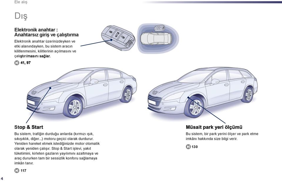 Yeniden hareket etmek istediğinizde motor otomatik olarak yeniden çalışır.