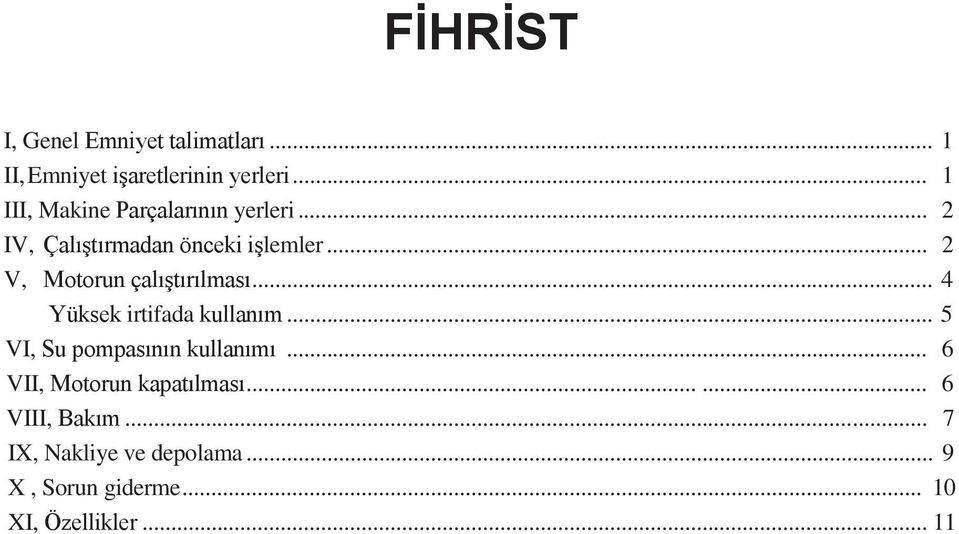 .. 2 V, Motorun çalıştırılması... 4 Yüksek irtifada kullanım... 5 VI, Su pompasının kullanımı.