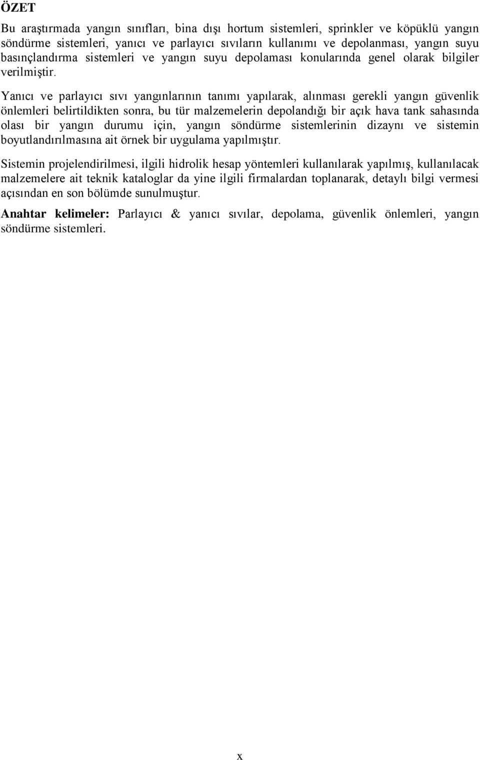 Yanıcı ve parlayıcı sıvı yangınlarının tanımı yapılarak, alınması gerekli yangın güvenlik önlemleri belirtildikten sonra, bu tür malzemelerin depolandığı bir açık hava tank sahasında olası bir yangın