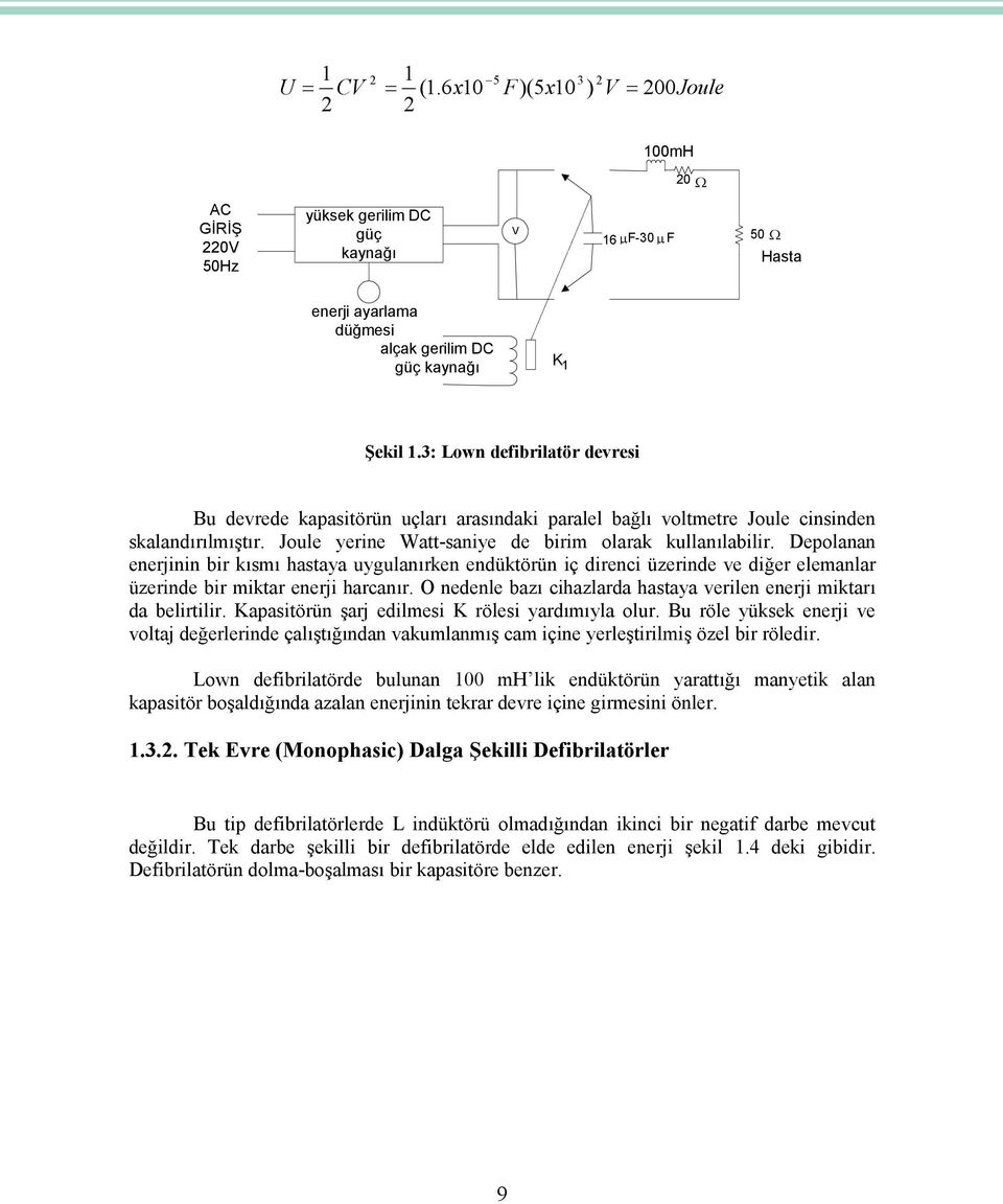 Depolanan enerjinin bir kısmı hastaya uygulanırken endüktörün iç direnci üzerinde ve diğer elemanlar üzerinde bir miktar enerji harcanır.