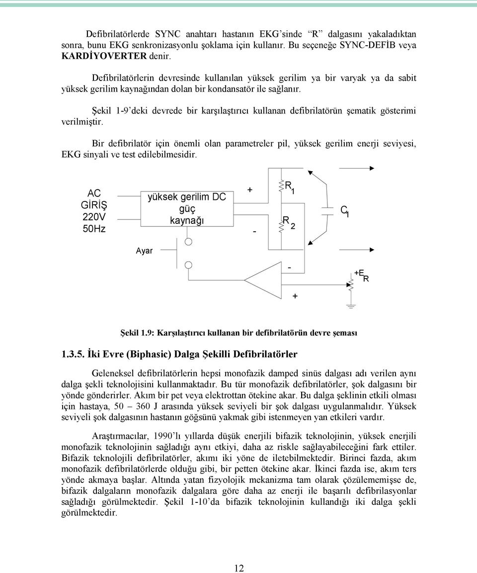 Şekil 1-9 deki devrede bir karşılaştırıcı kullanan defibrilatörün şematik gösterimi verilmiştir.