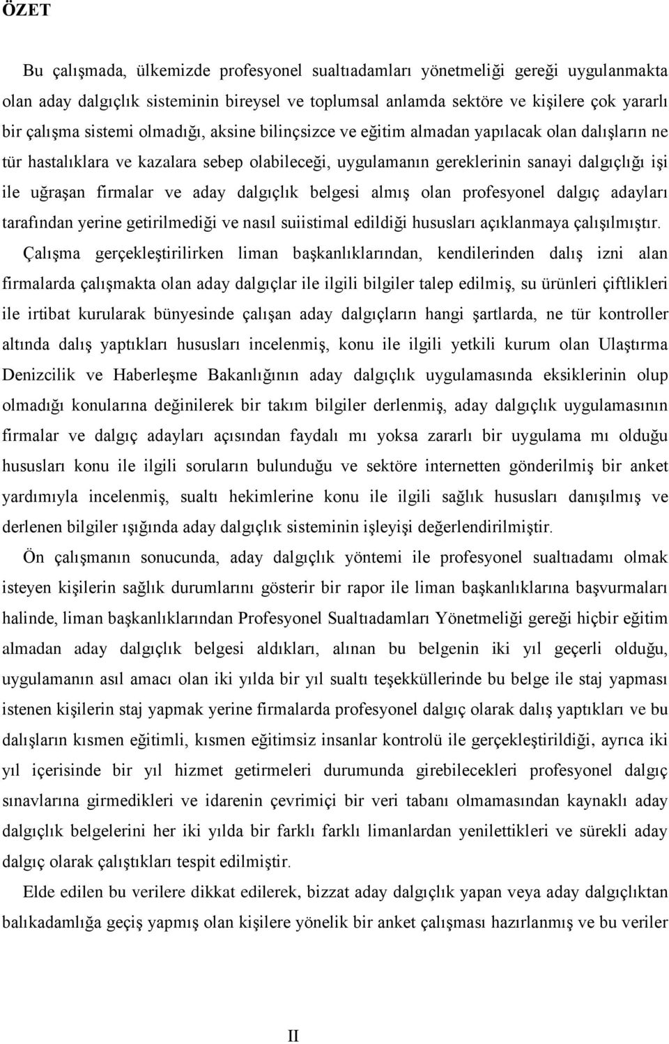 ve aday dalgıçlık belgesi almış olan profesyonel dalgıç adayları tarafından yerine getirilmediği ve nasıl suiistimal edildiği hususları açıklanmaya çalışılmıştır.