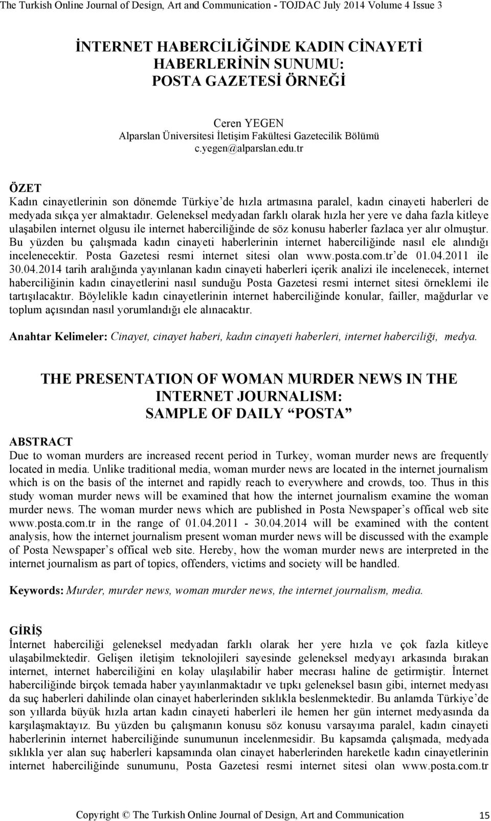 Geleneksel medyadan farklı olarak hızla her yere ve daha fazla kitleye ulaşabilen internet olgusu ile internet haberciliğinde de söz konusu haberler fazlaca yer alır olmuştur.