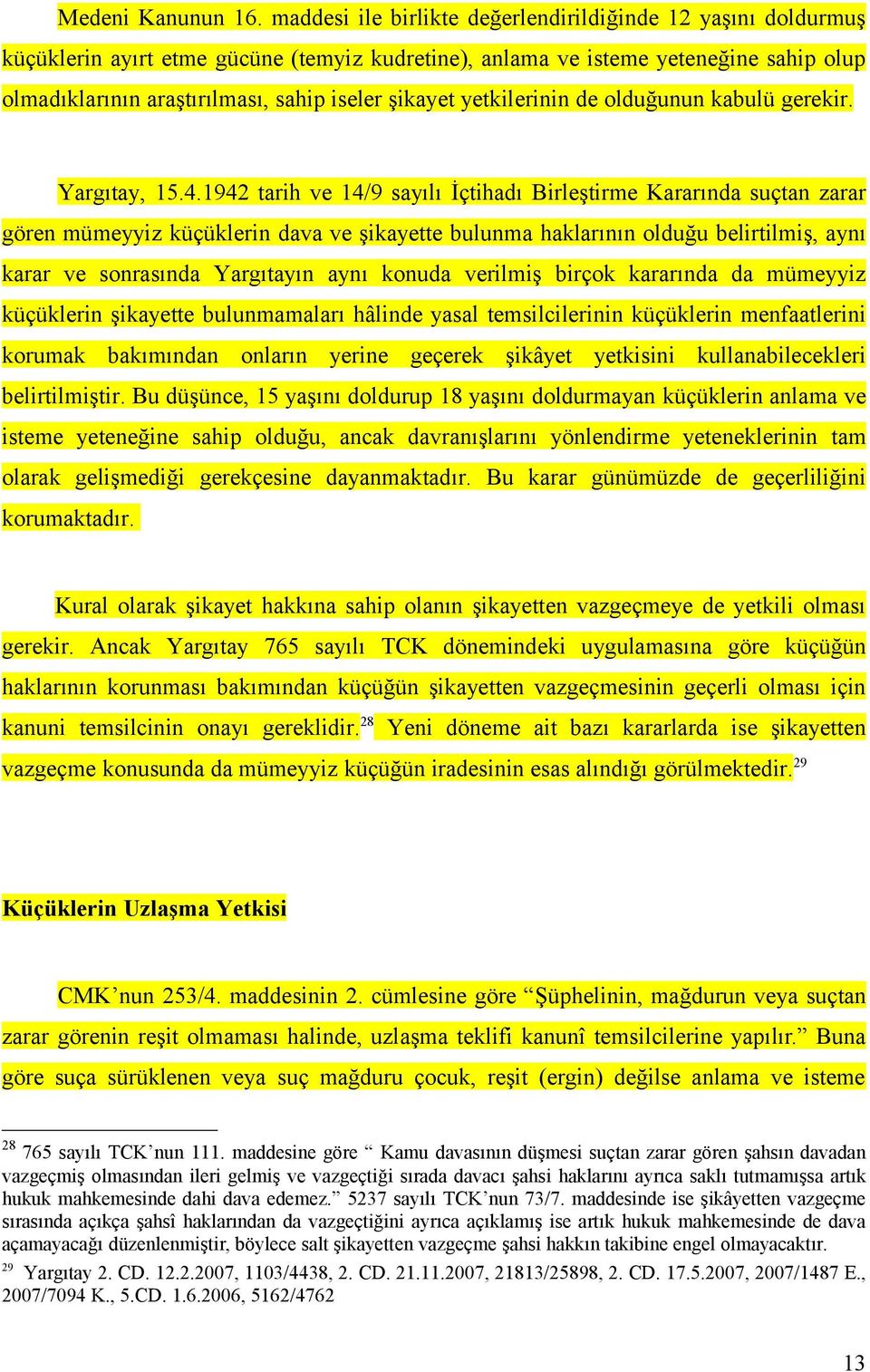 şikayet yetkilerinin de olduğunun kabulü gerekir. Yargıtay, 15.4.