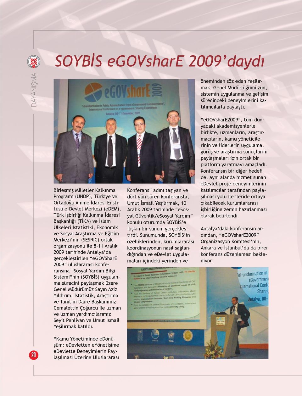 Ekonomik ve Sosyal Araştırma ve Eğitim Merkezi nin (SESRIC) ortak organizasyonu ile 8-11 Aralık 2009 tarihinde Antalya da gerçekleştirilen egovshare 2009 uluslararası konferansına Sosyal Yardım Bilgi