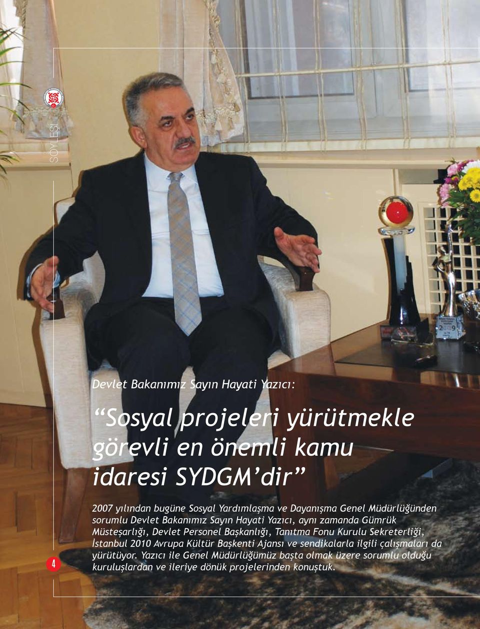 Müsteşarlığı, Devlet Personel Başkanlığı, Tanıtma Fonu Kurulu Sekreterliği, İstanbul 2010 Avrupa Kültür Başkenti Ajansı ve sendikalarla