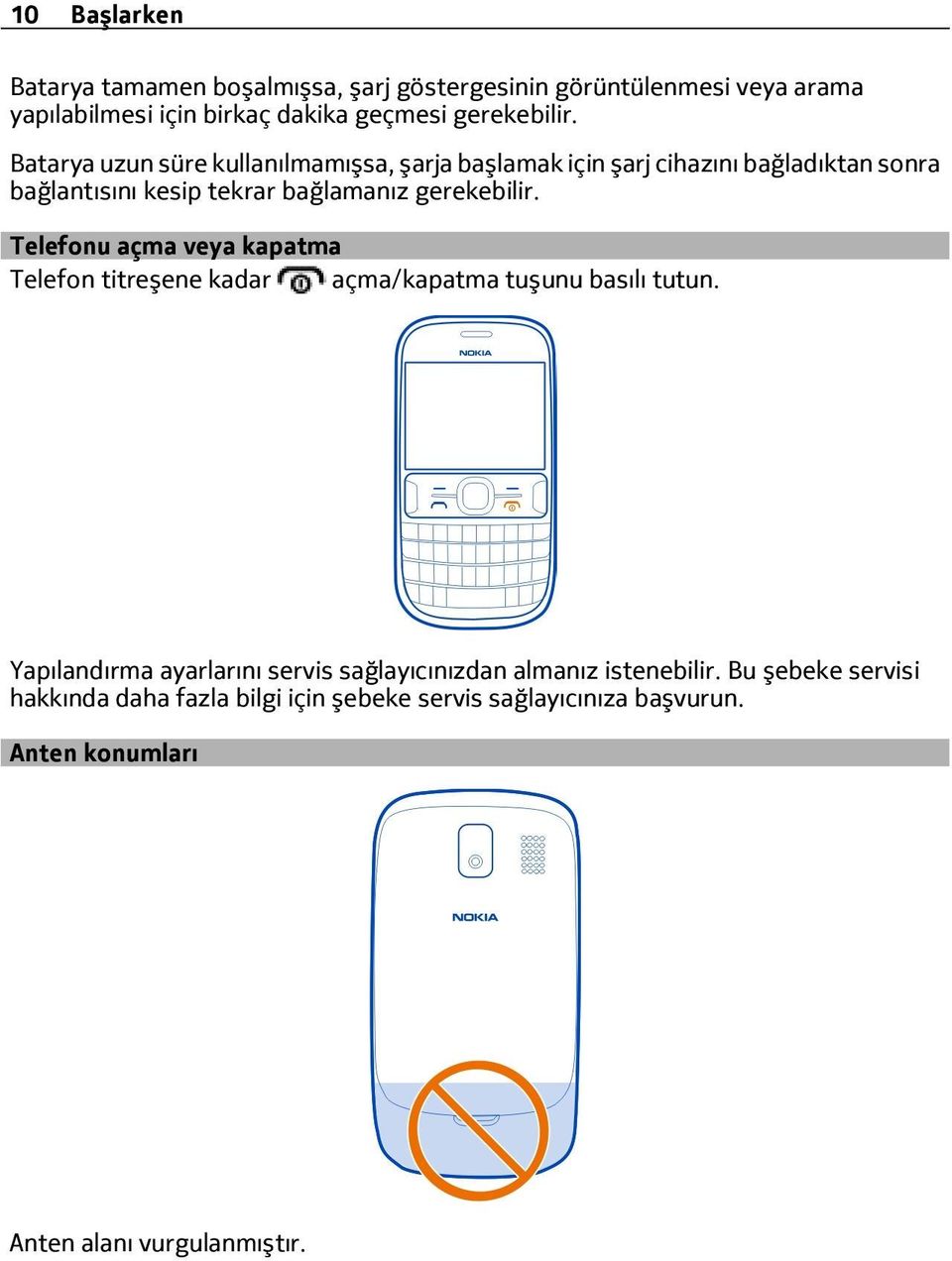 Telefonu açma veya kapatma Telefon titreşene kadar açma/kapatma tuşunu basılı tutun.