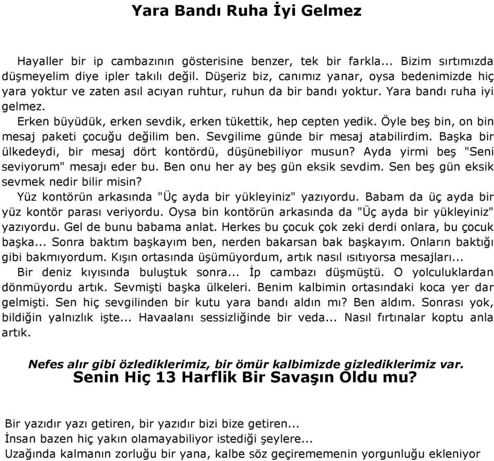 Erken büyüdük, erken sevdik, erken tükettik, hep cepten yedik. Öyle beş bin, on bin mesaj paketi çocuğu değilim ben. Sevgilime günde bir mesaj atabilirdim.