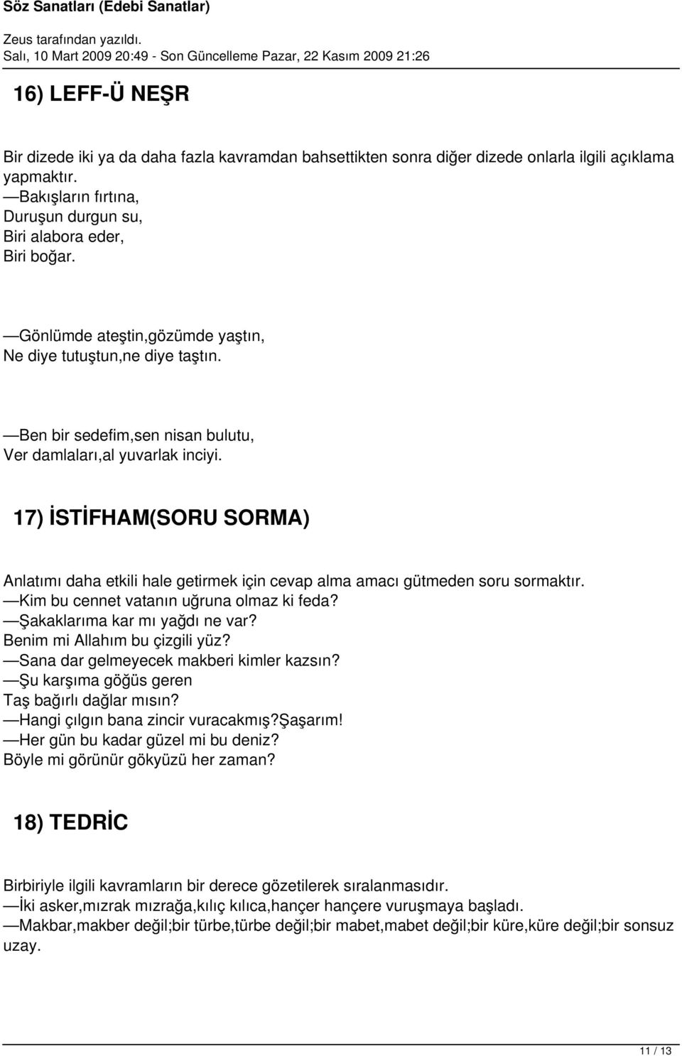 17) İSTİFHAM(SORU SORMA) Anlatımı daha etkili hale getirmek için cevap alma amacı gütmeden soru sormaktır. Kim bu cennet vatanın uğruna olmaz ki feda? Şakaklarıma kar mı yağdı ne var?