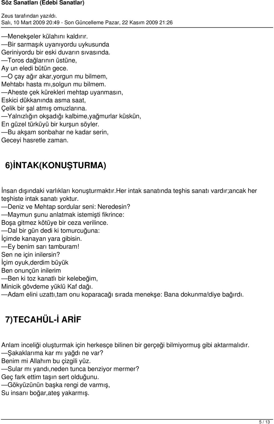 Yalnızlığın okşadığı kalbime,yağmurlar küskün, En güzel türküyü bir kurşun söyler. Bu akşam sonbahar ne kadar serin, Geceyi hasretle zaman.