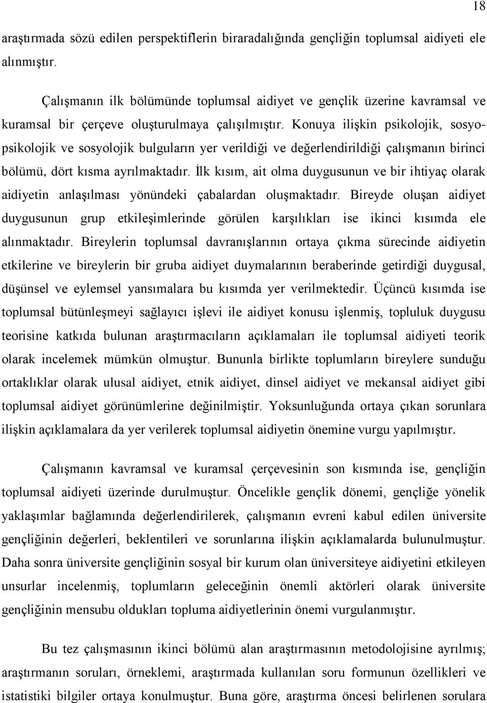 Konuya ilişkin psikolojik, sosyopsikolojik ve sosyolojik bulguların yer verildiği ve değerlendirildiği çalışmanın birinci bölümü, dört kısma ayrılmaktadır.