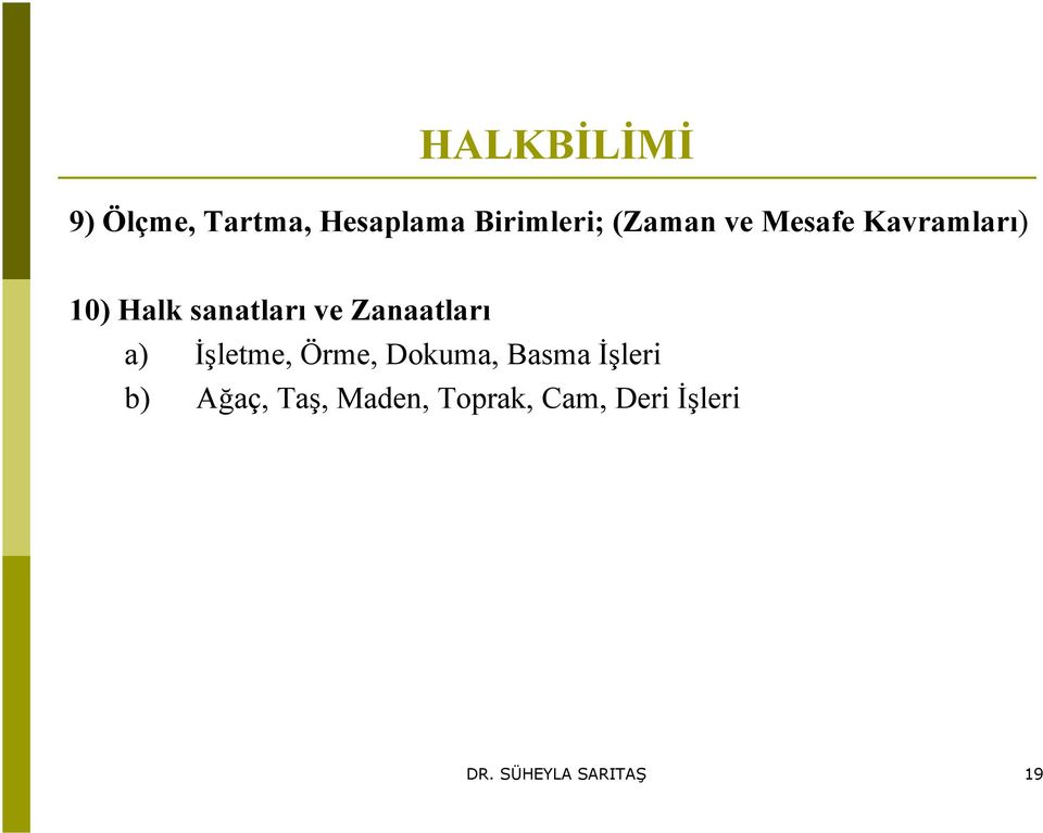 Zanaatları a) İşletme, Örme, Dokuma, Basma İşleri b)