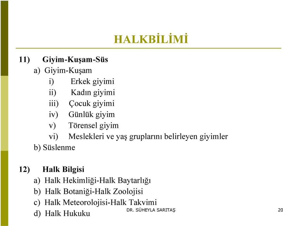 belirleyen giyimler b) Süslenme 12) Halk Bilgisi a) Halk Hekimliği-Halk Baytarlığı b)