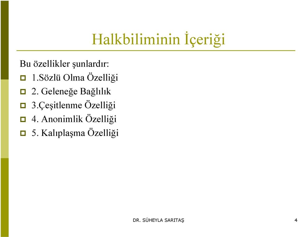 Çeşitlenme Özelliği 4. Anonimlik Özelliği 5.