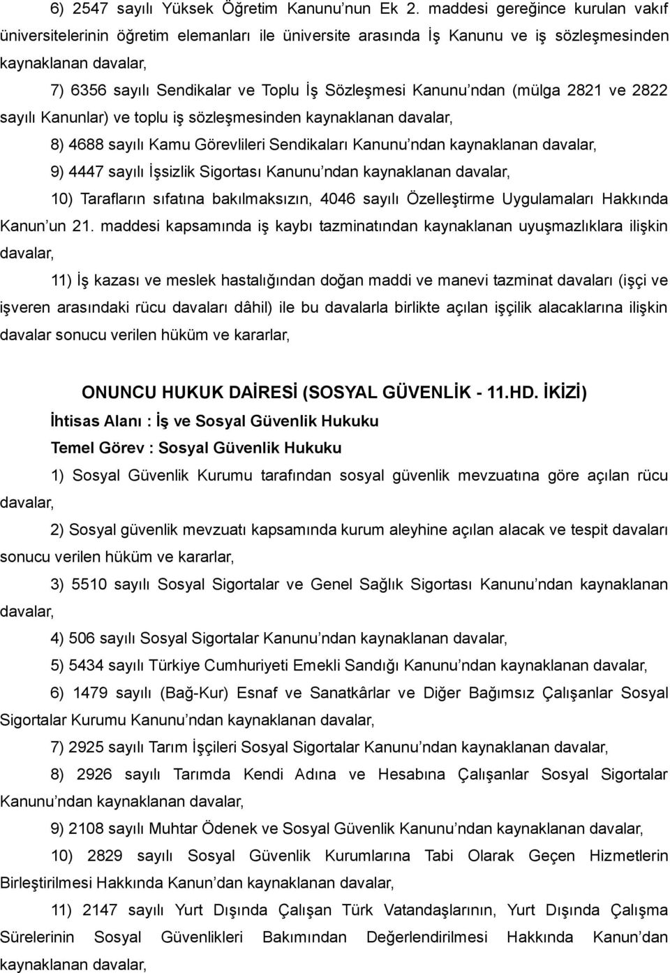 Kanunu ndan (mülga 2821 ve 2822 sayılı Kanunlar) ve toplu iş sözleşmesinden kaynaklanan davalar, 8) 4688 sayılı Kamu Görevlileri Sendikaları Kanunu ndan kaynaklanan davalar, 9) 4447 sayılı İşsizlik