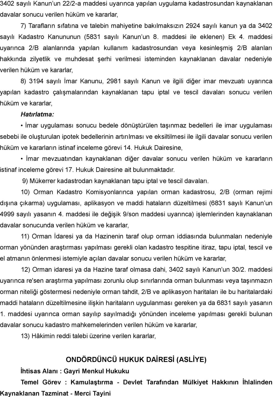 maddesi uyarınca 2/B alanlarında yapılan kullanım kadastrosundan veya kesinleşmiş 2/B alanları hakkında zilyetlik ve muhdesat şerhi verilmesi isteminden kaynaklanan davalar nedeniyle verilen hüküm ve